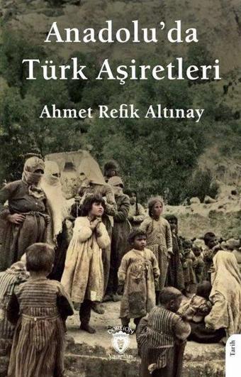 Anadolu'da Türk Aşiretleri - Ahmet Refik Altınay - Dorlion Yayınevi