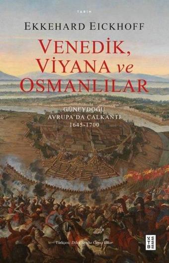 Venedik, Viyana ve Osmanlılar - Güneydoğu Avrupa'da Çalkantı 1645 - 1700 - Ketebe
