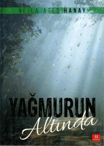 Yağmurun Altında - Nejla Ateş Hanay - 44 Yayınları