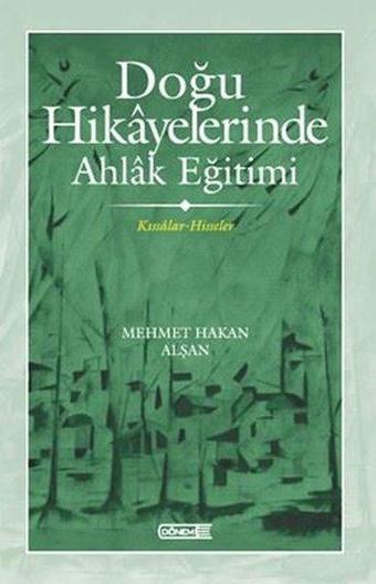 Doğu Hikayelerinde Ahlak Eğitimi - Kıssadan Hisseler - Mehmet Hakan Alşan - Dönem