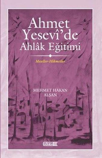 Ahmet Yesevi'de Ahlak Eğitimi - Meseller - Hikmetler - Mehmet Hakan Alşan - Dönem