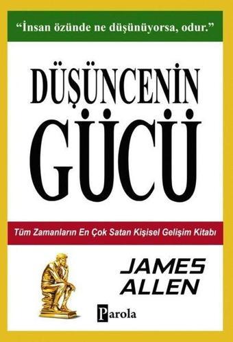 Düşüncenin Gücü - Tüm Zamanların En Çok Satan Kişisel Gelişim Kitabı - James Allen - Parola Yayınları