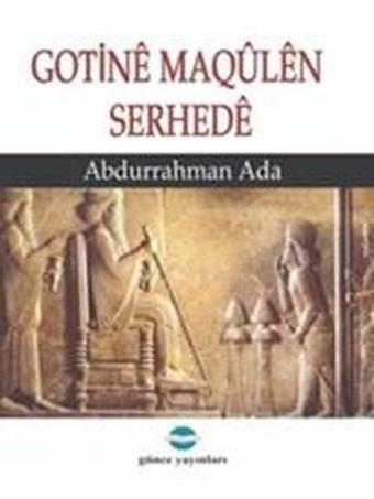 Gotine Maqülen Serhede - Abdurrahman Ada - Günce Yayınları