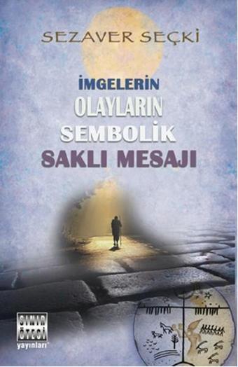 İmgelerin Olayların Sembolik Saklı Mesajı - Sezaver Seçki - Sınır Ötesi Yayınları