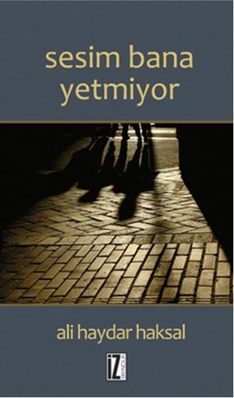 Sesim Bana Yetmiyor - Ali Haydar Haksal - İz Yayıncılık