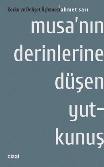 Musa'nın Derinlerine Düşen Yutkunuş - Ahmet Sarı - Çizgi Kitabevi