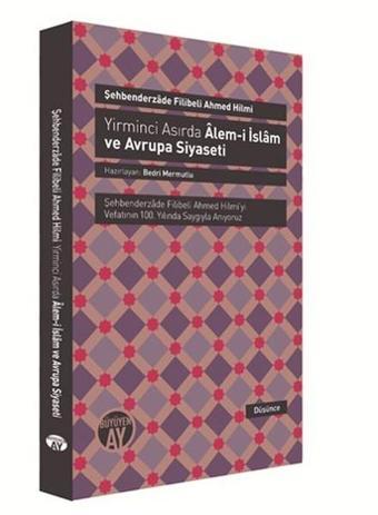 Yirminci Asırda Alem-i İslam ve Avrupa Siyaseti - Şehbenderzade Filibeli Ahmed Hilmi - Büyüyenay Yayınları