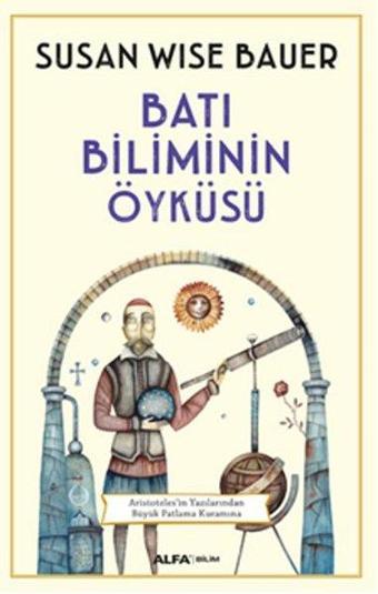 Batı Biliminin Öyküsü - Susan Wise Bauer - Alfa Yayıncılık