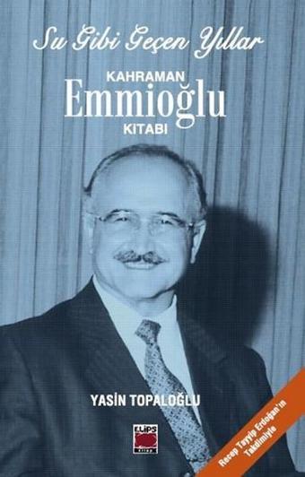 Su Gibi Geçen Yıllar - Kahraman Emmioğlu Kitabı - Elips Kitapları