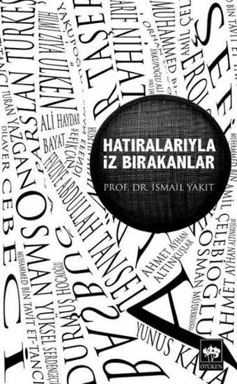 Hatıralarıyla İz Bırakanlar - İsmail Yakıt - Ötüken Neşriyat