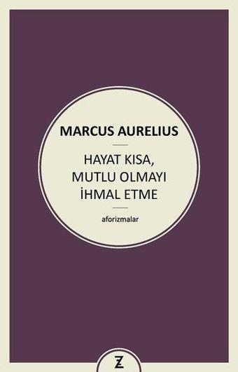 Hayat Kısa Mutlu Olmayı İhmal Etme - Marcus Aurelius - Zeplin Kitap