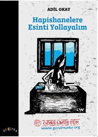 Hapishanelere Esinti Yollayalım - Adil Okay - Ütopya Yayınevi