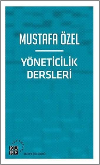 Yöneticilik Dersleri - Mustafa Özel - Küre Yayınları