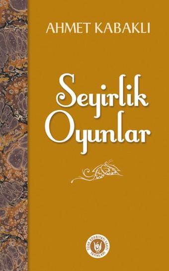 Seyirlik Oyunlar - Ahmet Kabaklı - Türk Edebiyatı Vakfı Yayınları