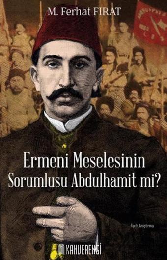 Ermeni Meselesinin Sorumlusu Abdulhamit mi? - M. Ferhat Fırat - Kahverengi Kitap