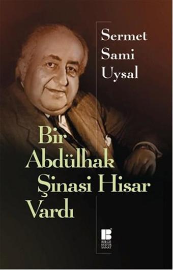 Bir Abdülhak Şinasi Hisar Vardı - Sermet Sami Uysal - Bilge Kültür Sanat