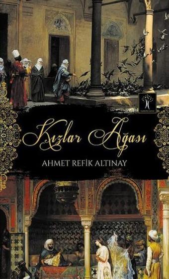 Kızlar Ağası - Ahmet Refik Altınay - İlgi Kültür Sanat Yayınları