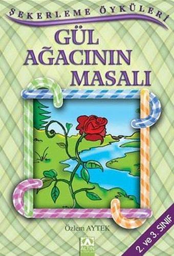 Şekerleme Öyküleri - Gül Ağacının Masalı - Özlem Aytek - Altın Kitaplar