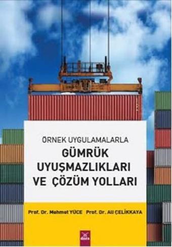 Örnek Uygulamalarla Gümrük Uyuşmazlıkları ve Çözüm Yolları - Mehmet Yücel - Dora Yayıncılık