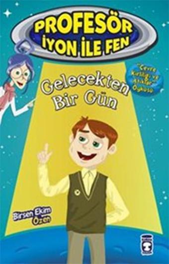 Profesör İyon İle Fen 2 - Gelecekten Bir Gün - Birsen Ekim Özen - Timaş Çocuk