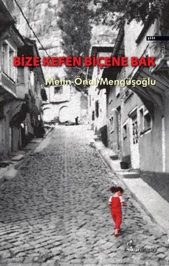 Bize Kefen Biçene Bak - Metin Önal Mengüşoğlu - Okur Kitaplığı