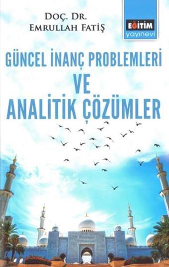 Güncel İnanç Problemleri - Emrullah Fatiş - Eğitim Yayınevi