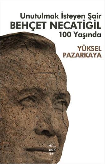 Unutulmak İsteyen Şair Behçet Necatigil 100 Yaşında - Yüksel Pazarkaya - Sözcükler