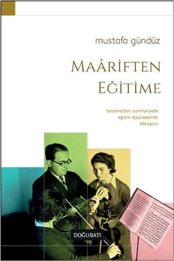 Maariften Eğitime - Mustafa Gündüz - Doğu Batı Yayınları