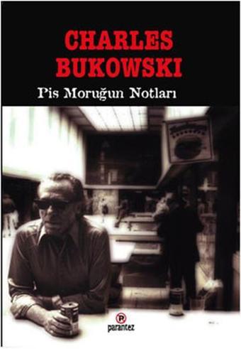 Pis Moruğun Notları - Charles Bukowski - Parantez Gazetecilik ve Yayıncılık