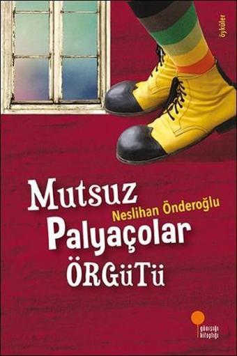 Mutsuz Palyaçolar Örgütü - Neslihan Önderoğlu - Günışığı Kitaplığı