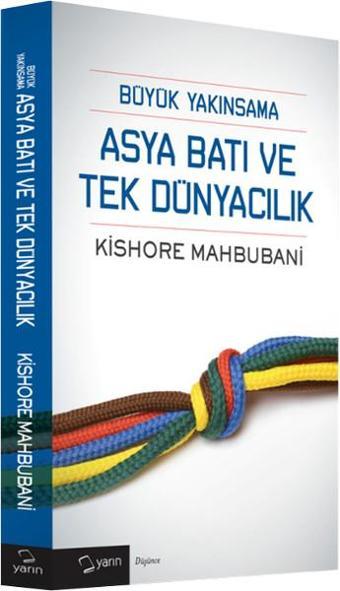 Büyük Yakınsama Asya Batı ve Tek Dünyacılık - Kishore Mahbubani - Yarın Yayınları