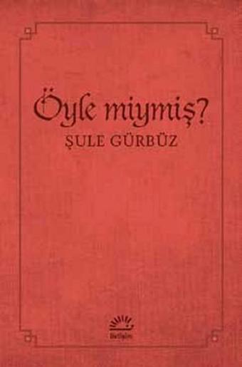 Öyle Miymiş? - Şule Gürbüz - İletişim Yayınları