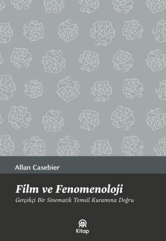 Film ve Fenomenoloji - Gerçekçi Bir Sinematik Temsil Kuramına Doğru - Allan Casebier - AA Kitap