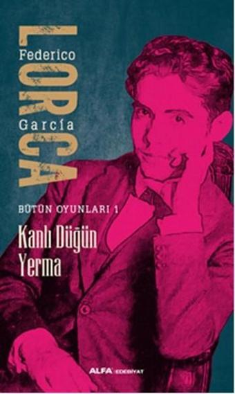 Bütün Oyunları 1 - Kanlı Düğün Yerma - Federico Garcia Lorca - Alfa Yayıncılık