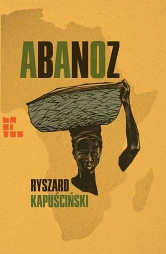 Abanoz - Ryszard Kapuscinski - Habitus Kitap