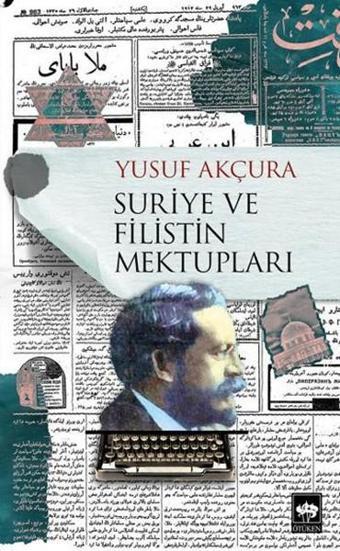 Suriye ve Filistin Mektupları - Yusuf Akçura - Ötüken Neşriyat