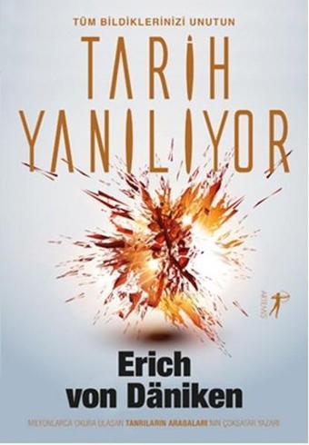 Tüm Bildiklerinizi Unutun Tarih Yanılıyor - Erich Von Daniken - Artemis Yayınları