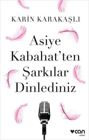 Asiye Kabahat'ten Şarkılar Dinlediniz - Karin Karakaşlı - Can Yayınları