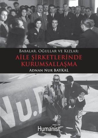 Babalar Oğullar ve Kızlar - Aile Şirketlerinde Kurumsallaşma - Adnan Nur Baykal - Humanist Kitap Yayıncılık