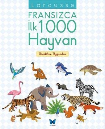 Larousse  Fransızca İlk 1000 Hayvan - Kolektif  - Mavi Kelebek