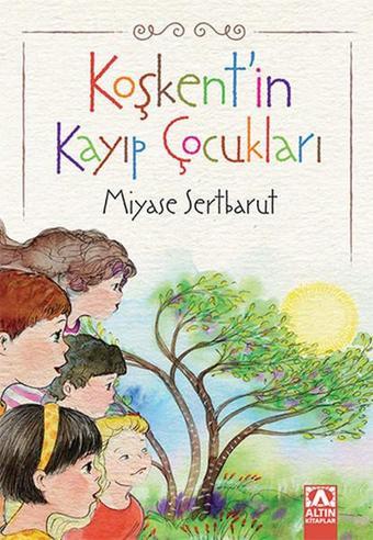 Koşkent'in Kayıp Çocukları - Miyase Sertbarut - Altın Kitaplar