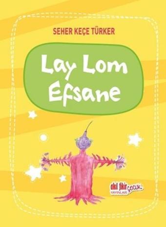 Lay Lom Efsane - Seher Keçe Türker - Akıl Fikir Yayınları