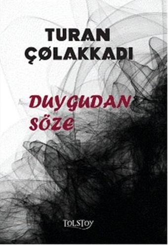 Duygudan Söze - Turan Çolakkadı - Tolstoy Yayıncılık