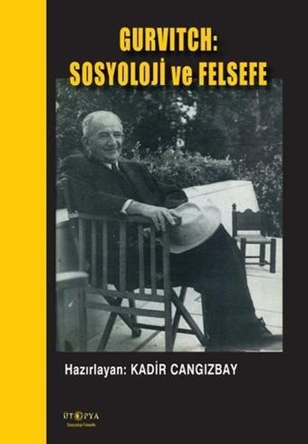 Gurvitch: Sosyoloji ve Felsefe - Kadir Cangızbay - Ütopya Yayınevi