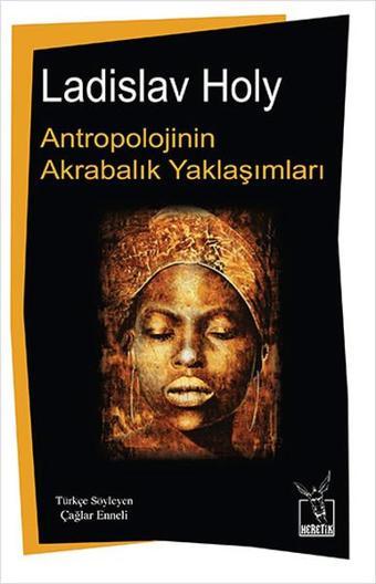 Antropolojinin Akrabalık Yaklaşımları - Ladislav Holy - Heretik Yayıncılık