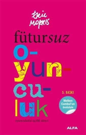 Fütursuz Oyunculuk - Eric Morris - Alfa Yayıncılık