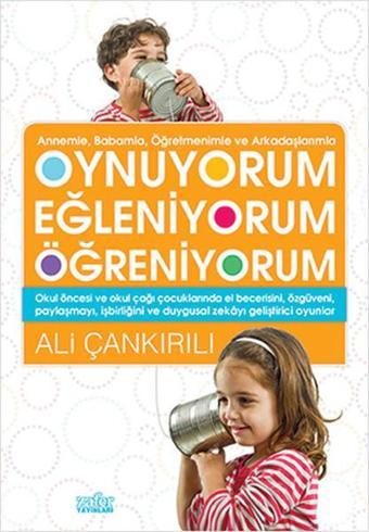 Annemle Babamla Öğretmenimle ve Arkadaşlarımızla Oynuyorum Eğleniyorum Öğreniyorum - Ali Çankırılı - Zafer Yayınları