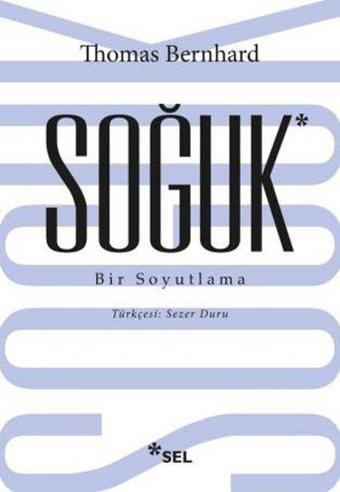 Soğuk - Bir Soyutlama - Thomas Bernhard - Sel Yayıncılık