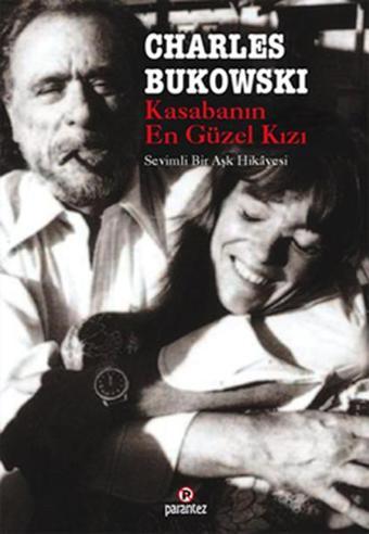 Kasabanın En Güzel Kızı-Sevimli Bir Aşk Hikayesi - Charles Bukowski - Parantez Gazetecilik ve Yayıncılık