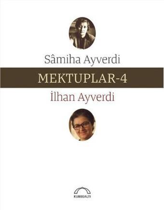 Mektuplar 4 - İlhan Ayverdi - Kubbealtı Neşriyatı